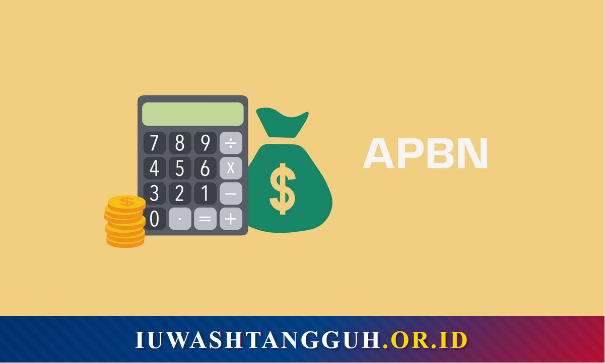 Apa Itu APBN? Pengertian, Sejarah, Dasar Hukum, Fungsi, Struktur, dan Siklus Lengkap