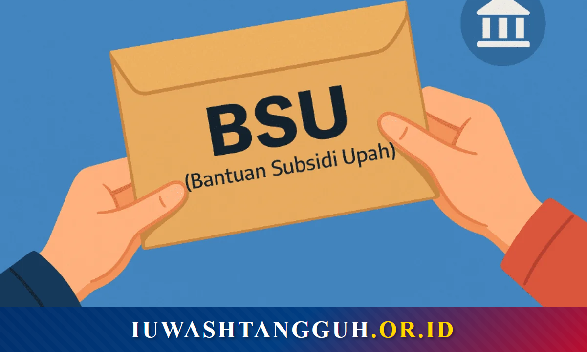 Apa Itu BSU? Pengertian, Sejarah, Dasar Hukum, Syarat, dan Panduan Pencairan Lengkap
