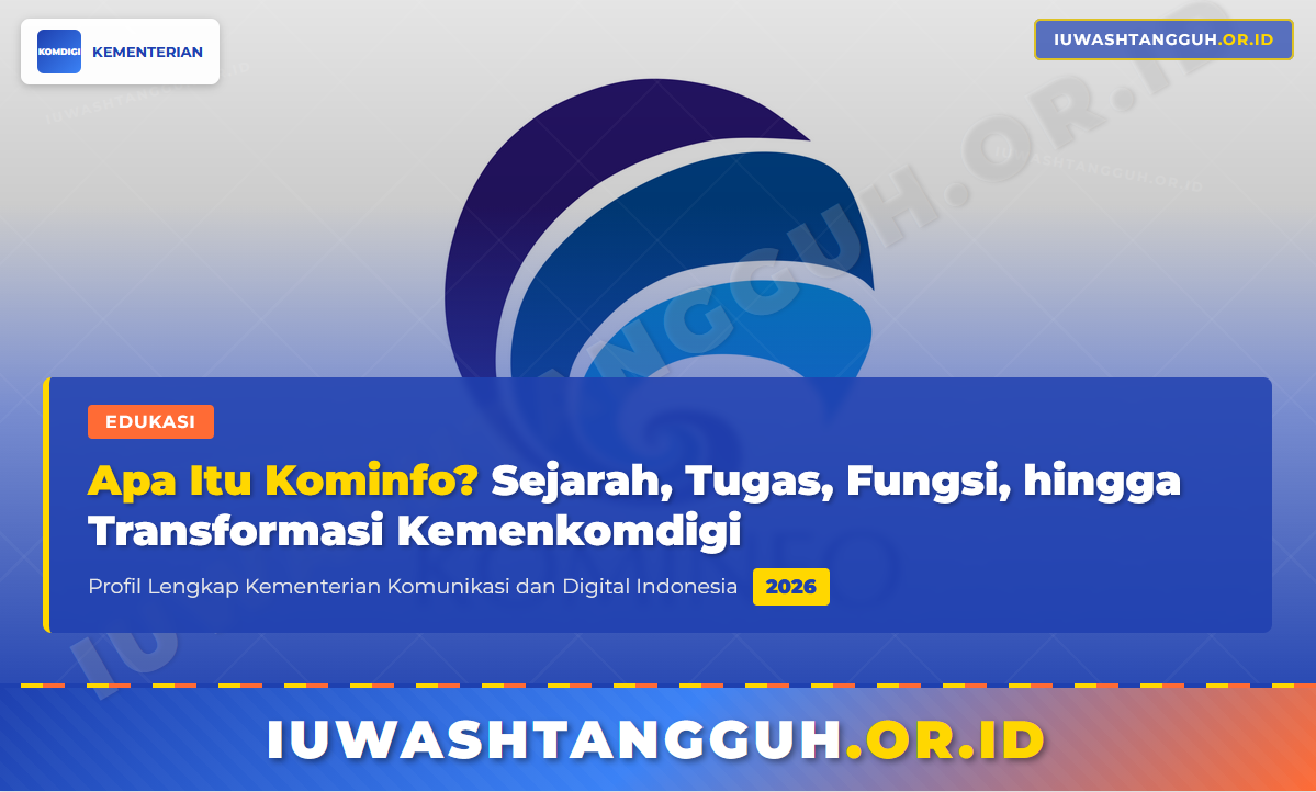 Apa Itu Kominfo? Sejarah, Tugas, Fungsi, Struktur, hingga Transformasi Menjadi Kemenkomdigi