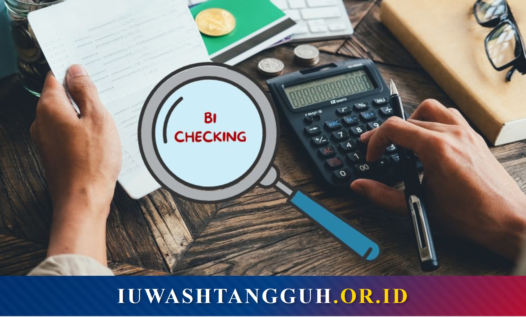 BI Checking: Apa Itu, Bagaimana Cara Kerjanya, dan Mengapa Bisa Bikin Ditolak Bank?