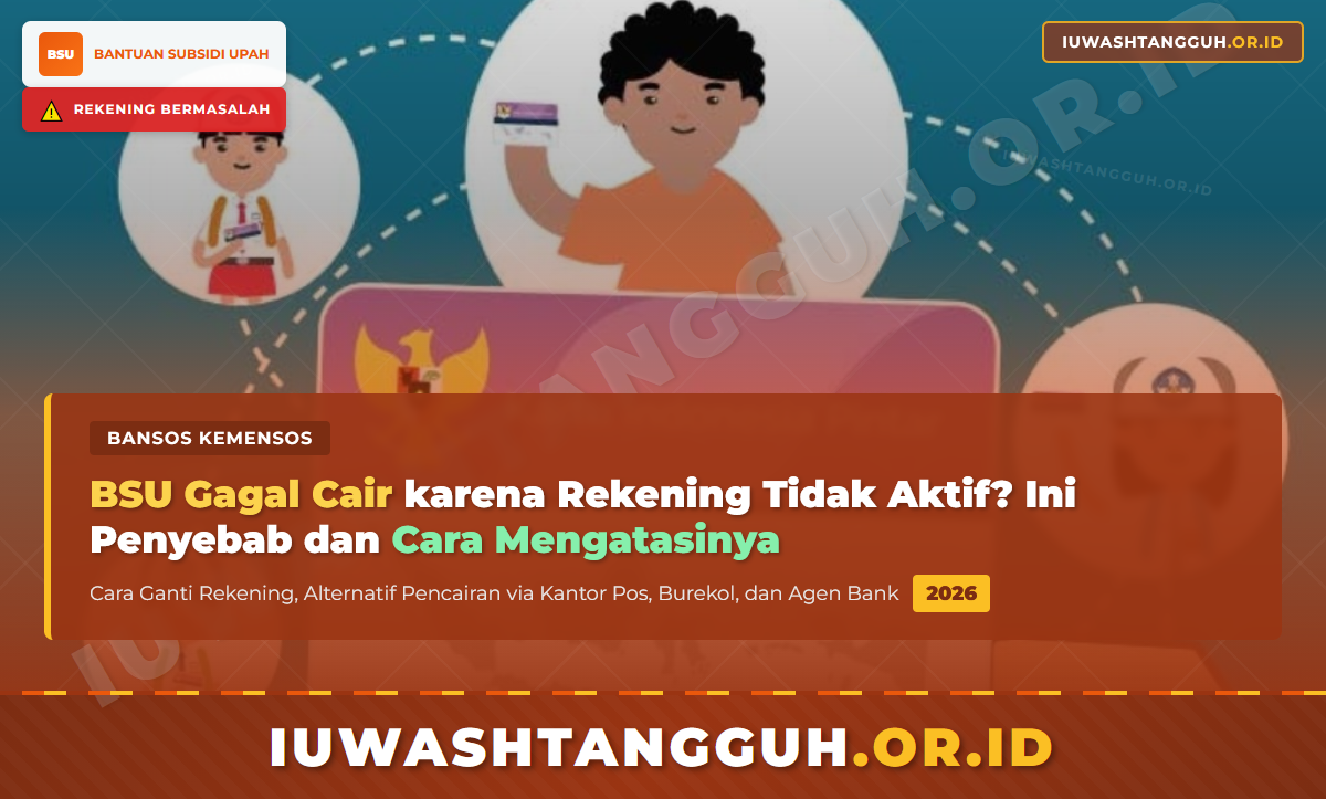 BSU Gagal Cair karena Rekening Tidak Aktif, Ini Penyebab dan Cara Mengatasi Rekening Bermasalah