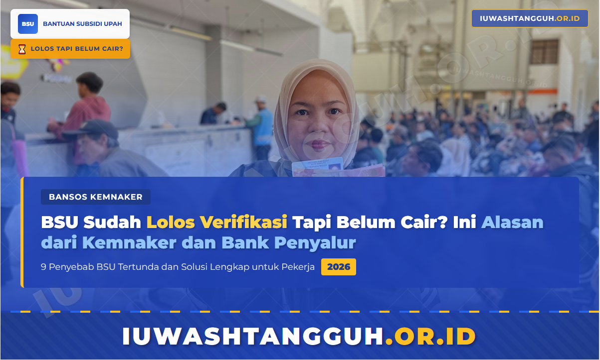 BSU Sudah Lolos Verifikasi Tapi Belum Cair? Ini Alasan dari Kemnaker dan Bank Penyalur