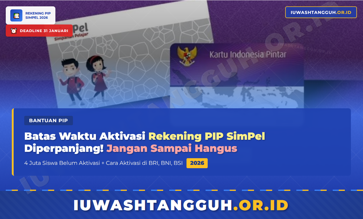 Batas Waktu Aktivasi Rekening PIP SimPel 2026: Tanggal, Konsekuensi, dan Cara Agar Tidak Telat