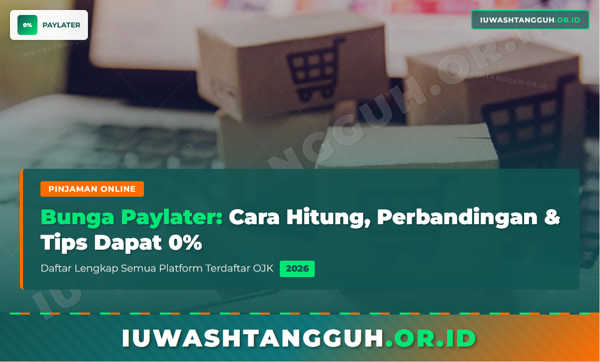 Bunga Paylater 2026: Cara Hitung, Perbandingan Platform, dan Tips Dapat Bunga 0%