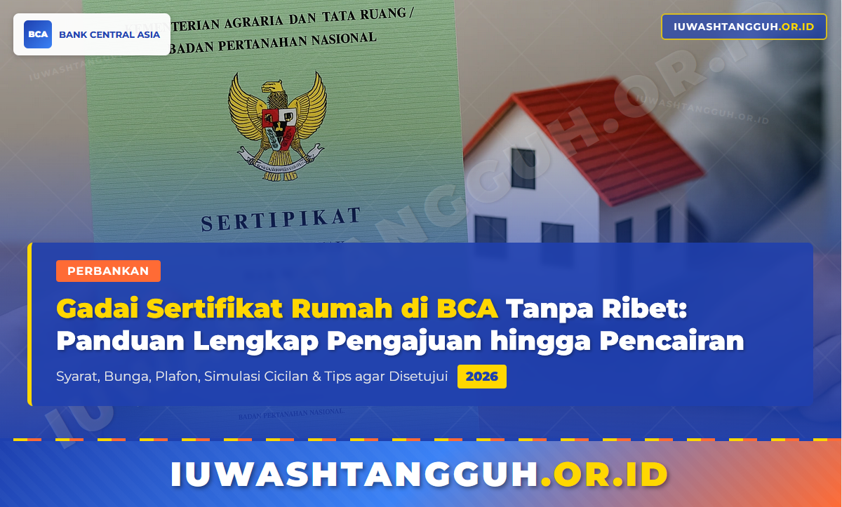 Cara Gadai Sertifikat Rumah di BCA Tanpa Ribet: Panduan Lengkap dari Pengajuan hingga Pencairan