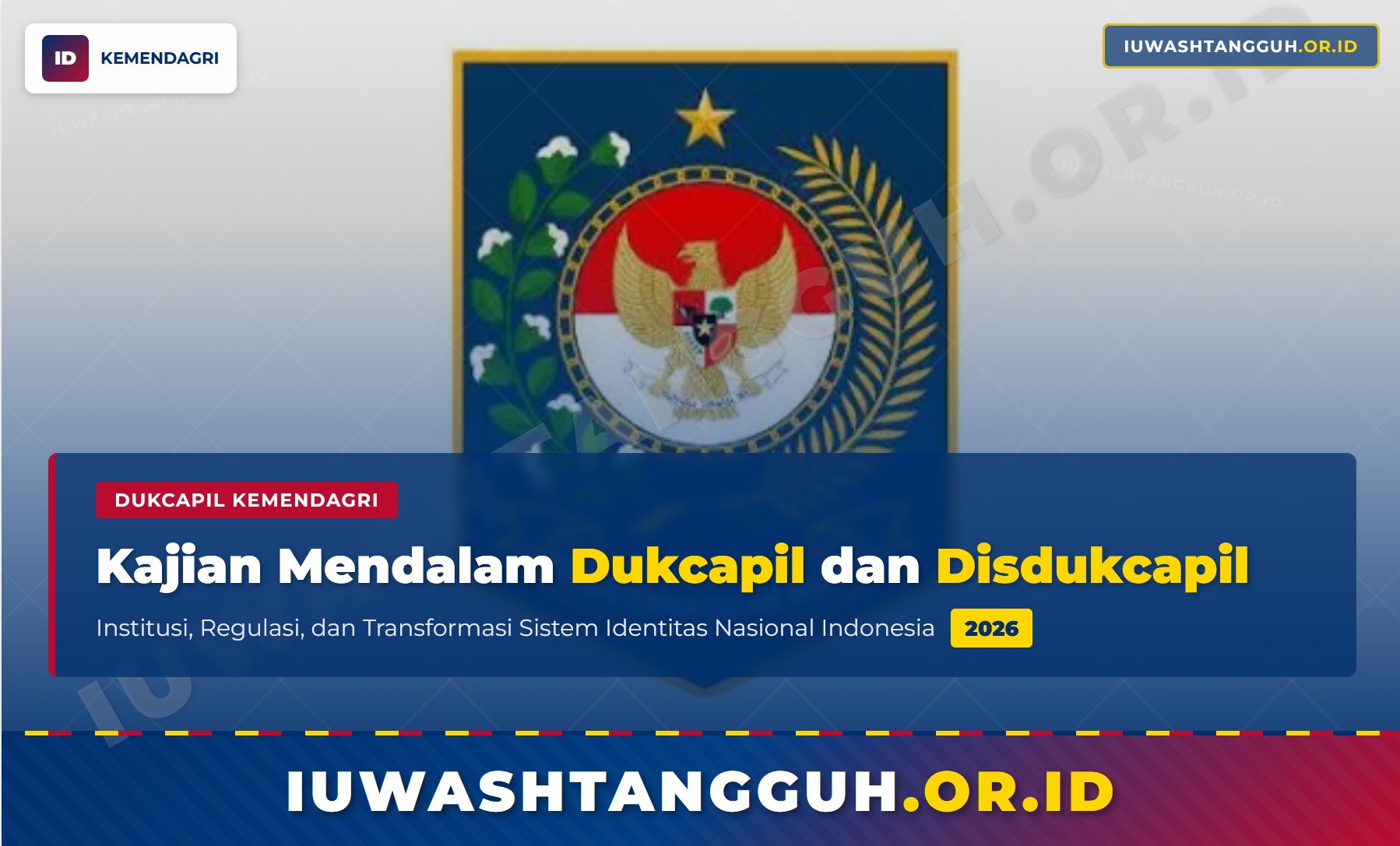 Kajian Mendalam Dukcapil dan Disdukcapil Sebagai Institusi, Regulasi, dan Transformasi Sistem Identitas Nasional Indonesia