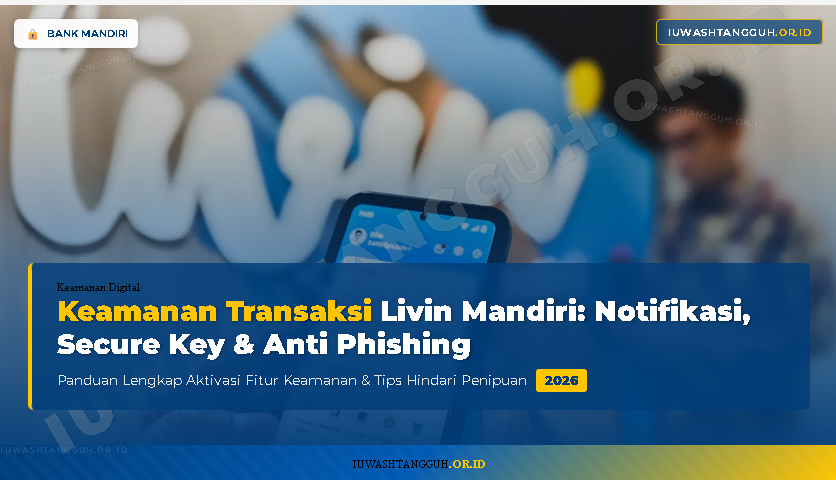 Keamanan Transaksi Livin Mandiri 2026: Panduan Lengkap Notifikasi, Secure Key & Anti Phishing