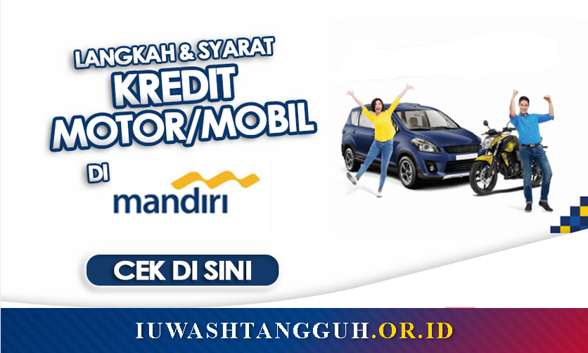 Kredit Mobil Motor Mandiri 2026: KKB Bunga Kompetitif, Proses Cepat 30 Menit