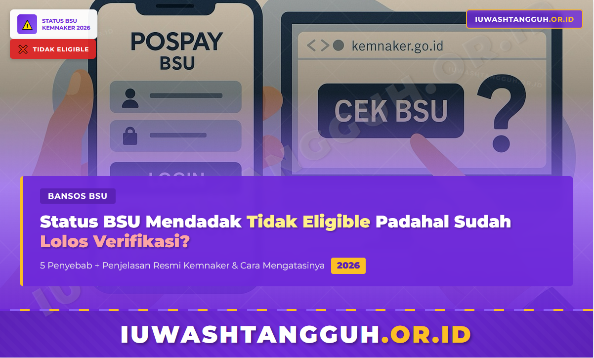 Status BSU Mendadak Berubah Tidak Eligible Padahal Sudah Lolos Verifikasi: Ini Penyebab dan Cara Mengatasinya