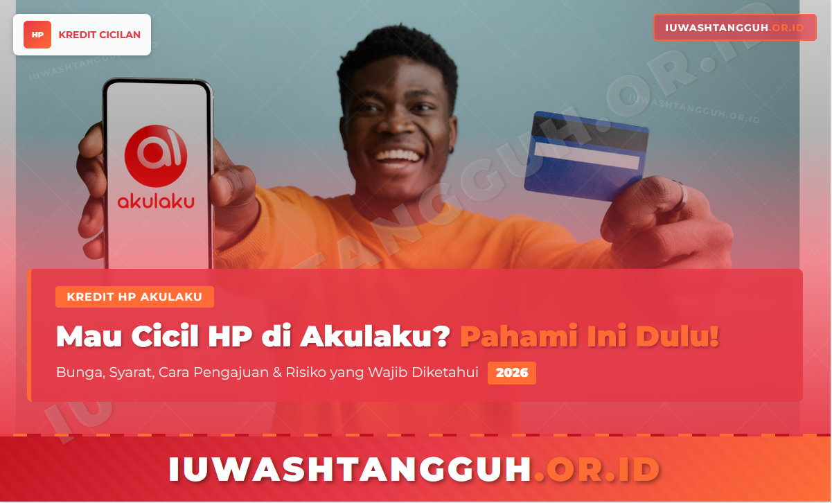 Syarat dan Cara Pengajuan Kredit HP di Akulaku untuk Pengguna Baru 2026