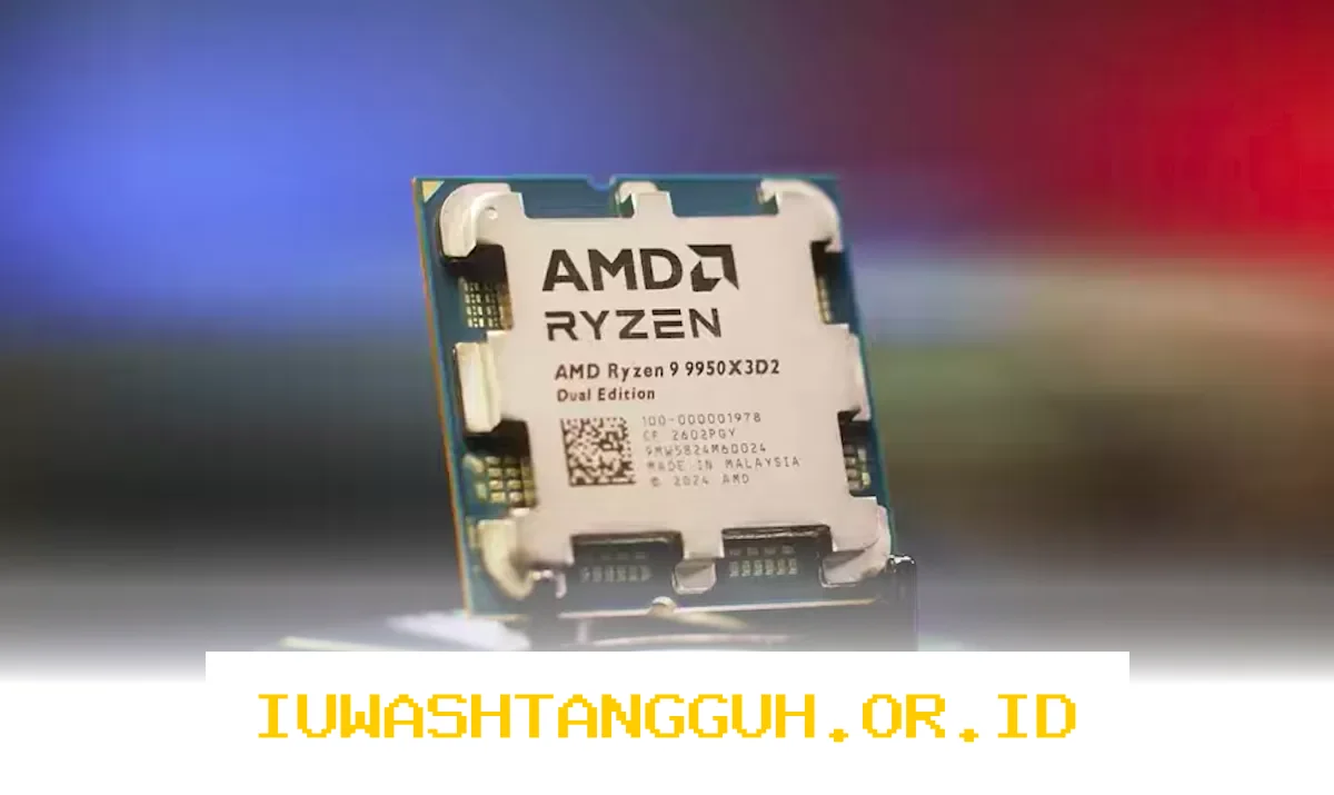 AMD Ryzen 9 9950X3D2 Resmi Diluncurkan dengan Kapasitas Cache Hingga 208MB untuk Performa Gaming Maksimal