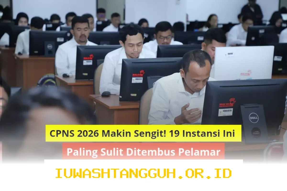 CPNS 2026 Semakin Ketat! 19 Instansi Sulit Ditembus oleh Para Pelamar