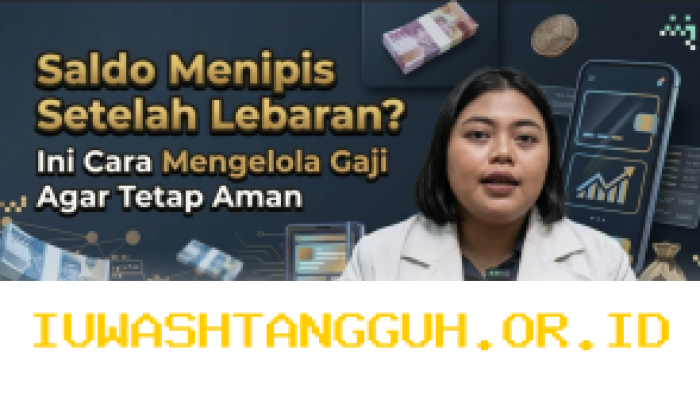 Gaji Sudah Cair, Tapi Cepat Habis Setelah Lebaran? Ini Strategi Mengatur Keuangan agar Tahan Lama-Edukasi Ekonomi