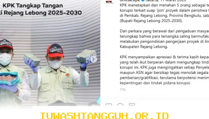 KPK Sebut Lima Orang Jadi Tersangka Kasus Suap Proyek di Rejang Lebong, Bupati Aktif Termasuk di Dalamnya, Ini Cara Penangkapan dan Pengungkapan Modusnya pada Operasi Tangkap Tangan 2026