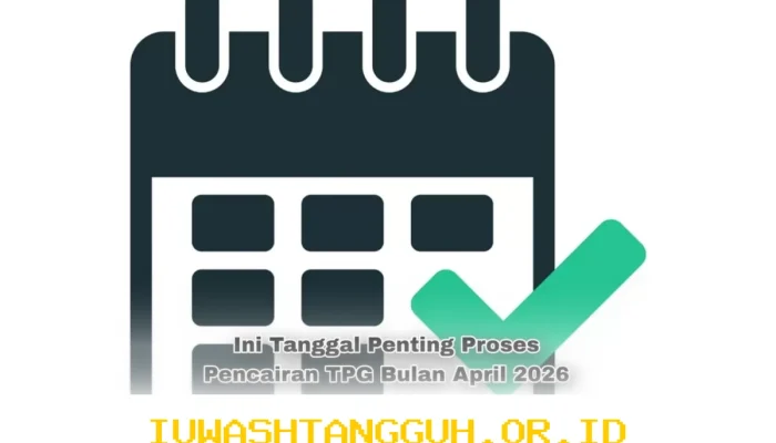 Tanggal-Tanggal Penting Pencairan TPG April 2026 yang Harus Diketahui Guru Bersertifikasi