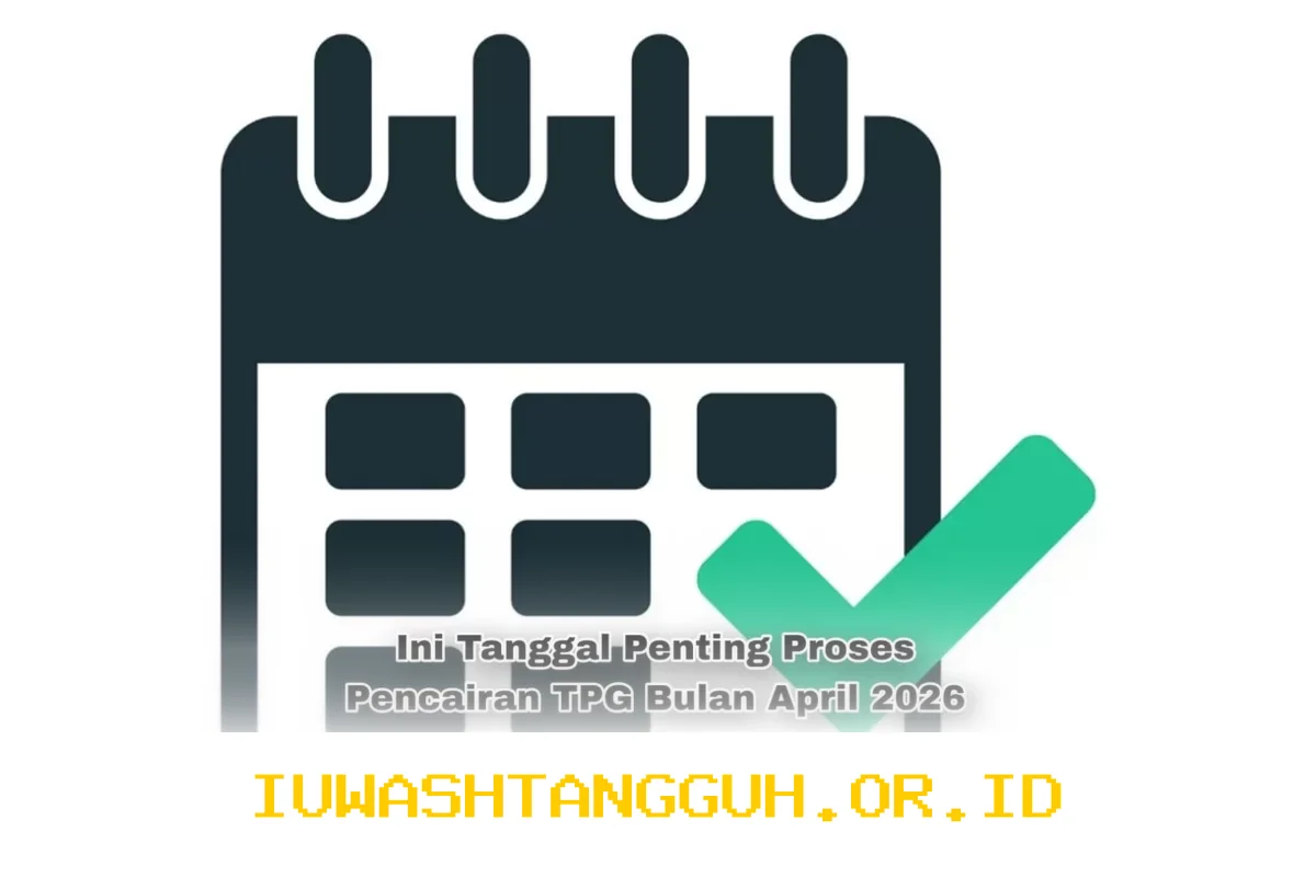 Tanggal-Tanggal Penting Pencairan TPG April 2026 yang Harus Diketahui Guru Bersertifikasi