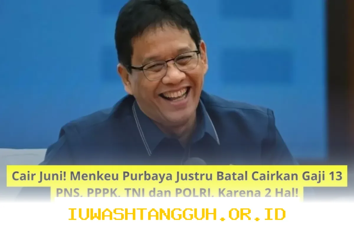 Gaji 13 Cair Juni Dibatalkan Menkeu Purbaya karena 2 Alasan Mendesak bagi PNS PPPK TNI dan POLRI Sampai 2026