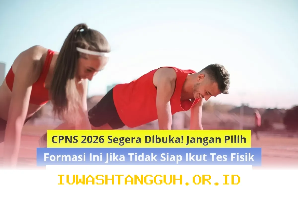 Hindari Formasi CPNS 2026 Ini Jika Belum Siap Hadapi Tes Fisiknya