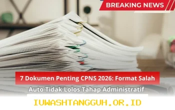 Persiapan CPNS 2026: 7 Berkas Wajib yang Harus Disiapkan agar Lolos Seleksi Administrasi Tanpa Kesalahan Format