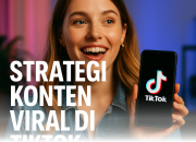 Cara Efektif Meningkatkan Jangkauan Konten TikTok Agar Cepat Viral Sepanjang 2026