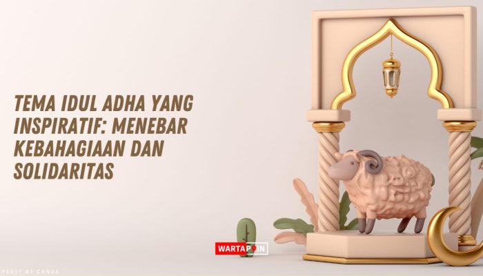 Inspirasi Tema Iduladha 2026 yang Bermakna untuk Momen Berbagi Semakin Berkesan Baik