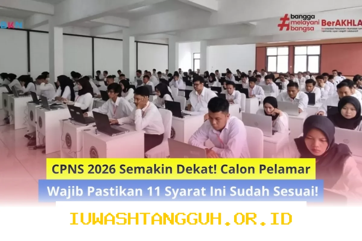 Persiapan Seleksi CPNS 2026 Segera Dimulai dengan Memenuhi 11 Kriteria Penting Berikut