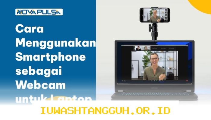 Tips Menggunakan 3 Aplikasi Smartphone Jadi Webcam Laptop Berkualitas di Tahun 2026